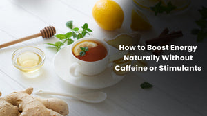 How to Boost Energy Naturally Without Caffeine or Stimulants