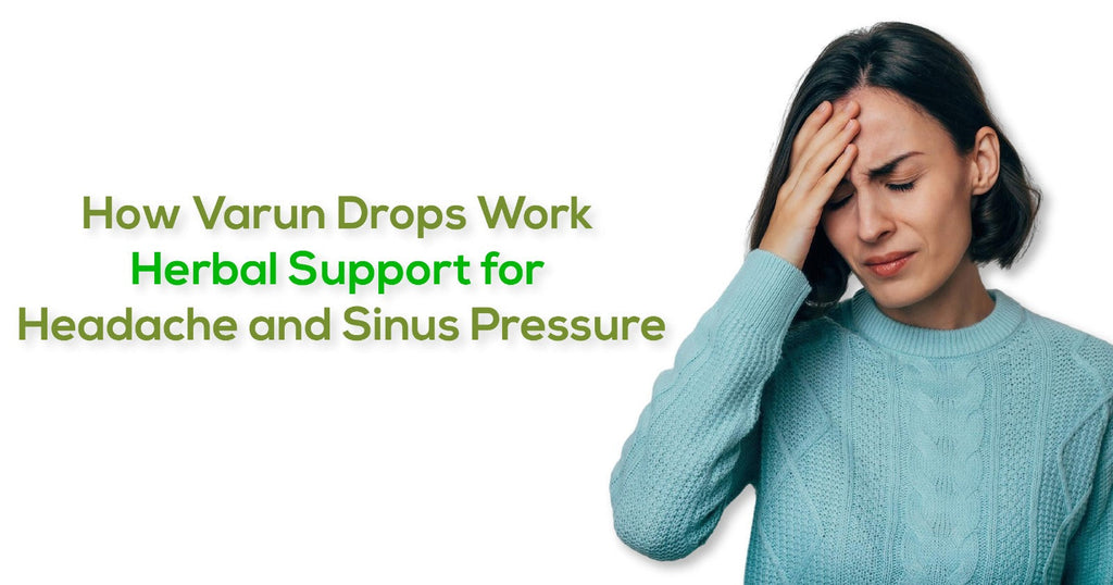 How Varun Drops Work Herbal Support for Headache and Sinus Pressure