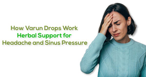 How Varun Drops Work Herbal Support for Headache and Sinus Pressure